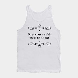 Don't Start No Shit, Won't Be No Crit. Tank Top